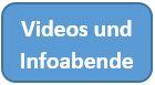 Videos und Infoabende